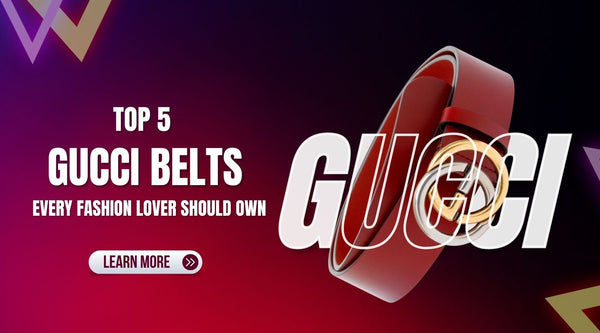 Top 5 Gucci Belts Every Fashion Lover Should Own