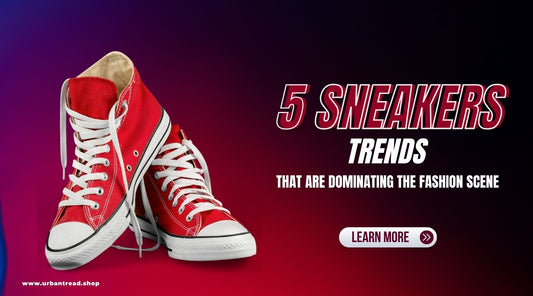 5 Sneaker Trends That Are Dominating the Fashion Scene