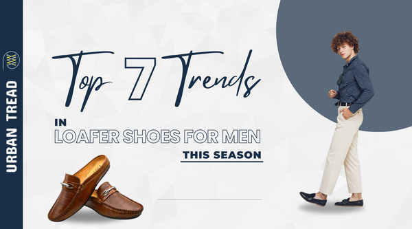 Top 7 Trends in Loafer Shoes for Men This Season